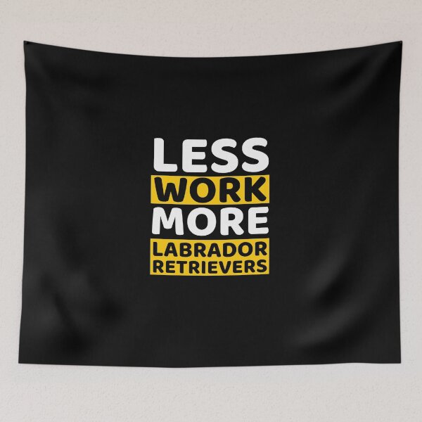 Item preview, Less Work More Labrador Retrievers designed and sold by bifkee19.