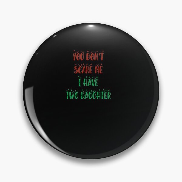 Item preview, You dont scare me i have two daughter 2 designed and sold by arnabbabai.