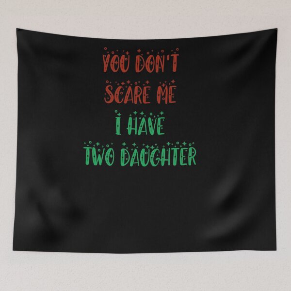 Item preview, You dont scare me i have two daughter 2 designed and sold by arnabbabai.