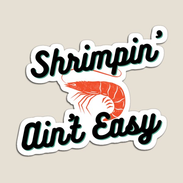 Item preview, Shrimpin' Ain't Easy designed and sold by ThisPlanetSucks.