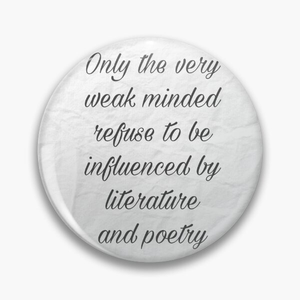 Item preview, Only the very weak minded refuse to be influenced by literature and poetry, Cassandra Clare designed and sold by Pelikancrazy.