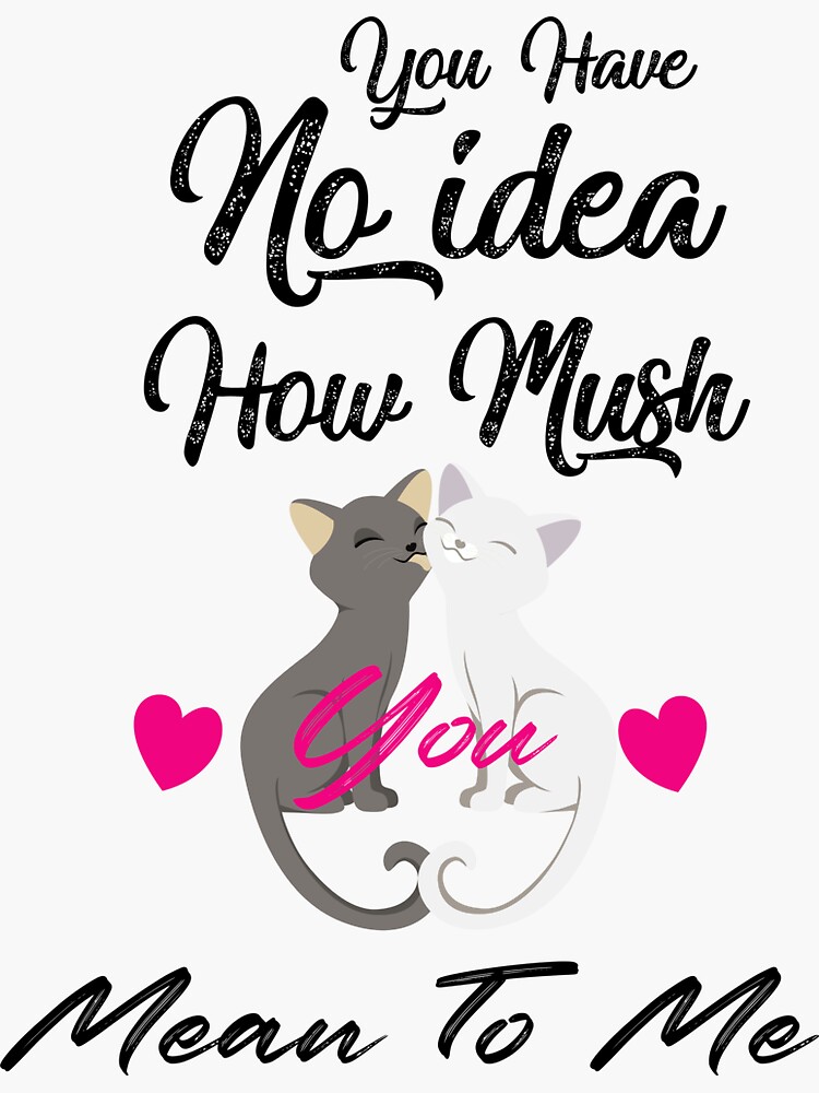 You Have No Idea How Much You Mean To Me Sticker By Am Saw Redbubble 4839