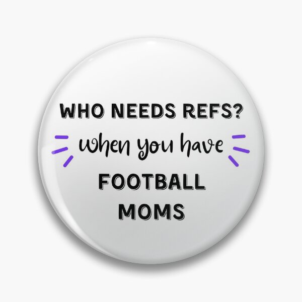 Item preview, Who needs refs when you have football moms? designed and sold by TheGreenGoat.