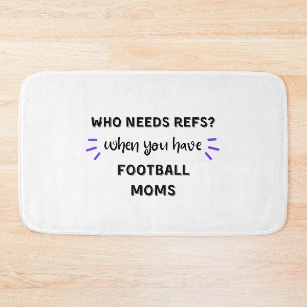 Item preview, Who needs refs when you have football moms? designed and sold by TheGreenGoat.