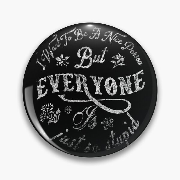 Item preview, I want to be a nice person but everyone is just so stupid designed and sold by Thevulcano.