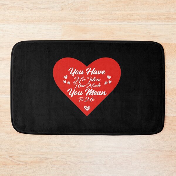 Item preview, You Have No Idea How Much You Mean To Me designed and sold by Tema EL.