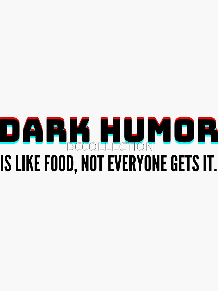 "Dark humor is like food, not everyone gets it!" Sticker for Sale by