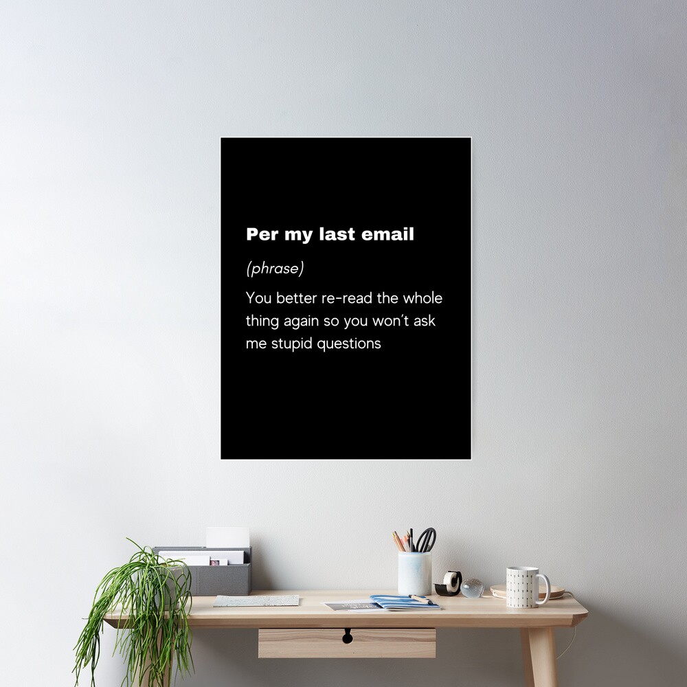 Per My Last Email Meme Posters and Art Prints for Sale