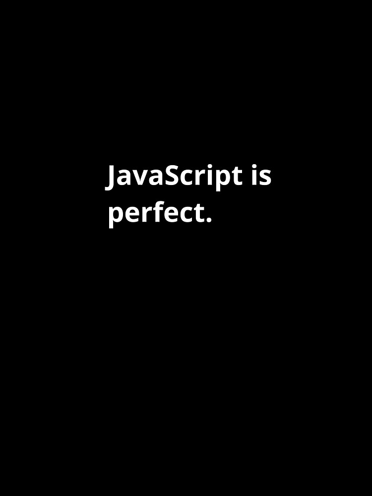 Thumbnail 4 of 4, Graphic T-Shirt, JavaScript is perfect. designed and sold by bheberer.
