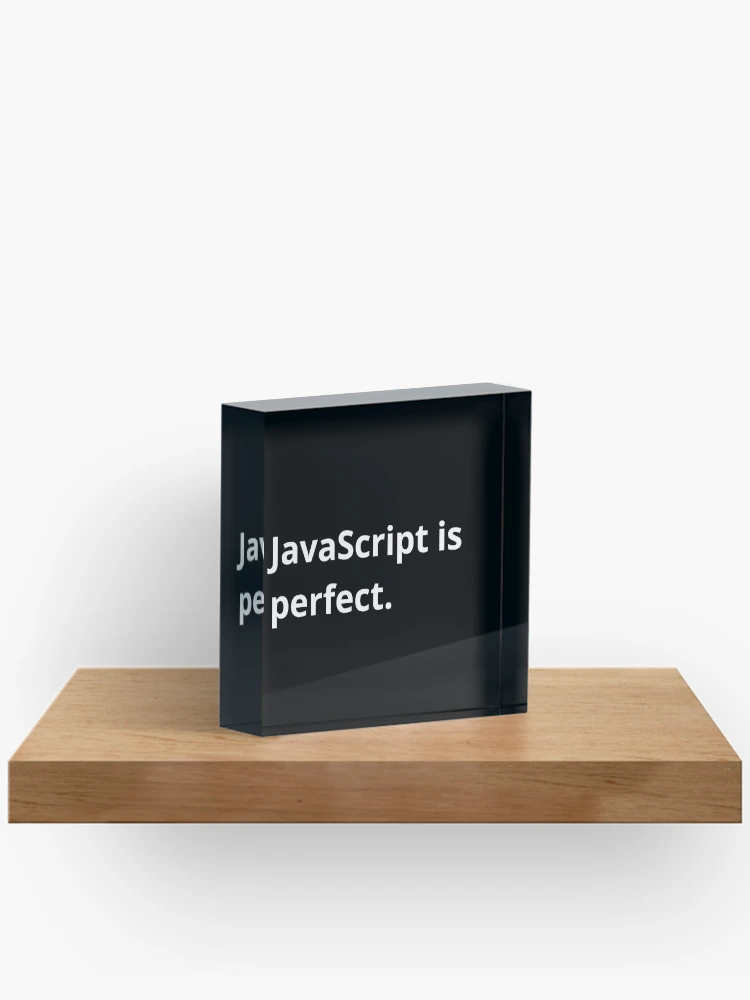 Thumbnail 2 of 5, Acrylic Block, JavaScript is perfect. designed and sold by bheberer.