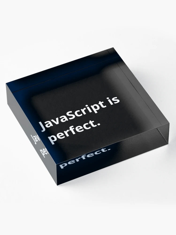Thumbnail 4 of 5, Acrylic Block, JavaScript is perfect. designed and sold by bheberer.