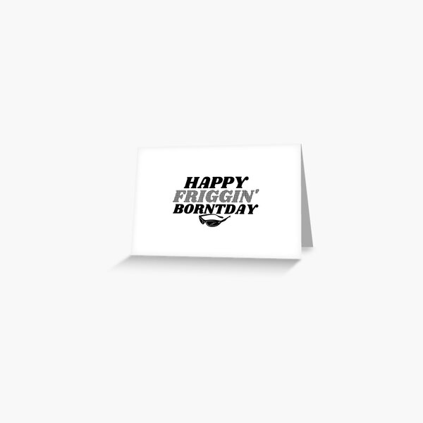 Happy Friggin Borntday Trailer Park Birthday Greeting Card