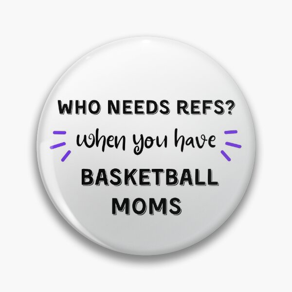 Item preview, Who needs refs when you have basketball moms designed and sold by TheGreenGoat.