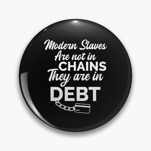 Item preview, IN DEBT, MODERN SLAVES ARE NOT IN CHAINS THEY ARE IN DEBT designed and sold by TheFirstOne.