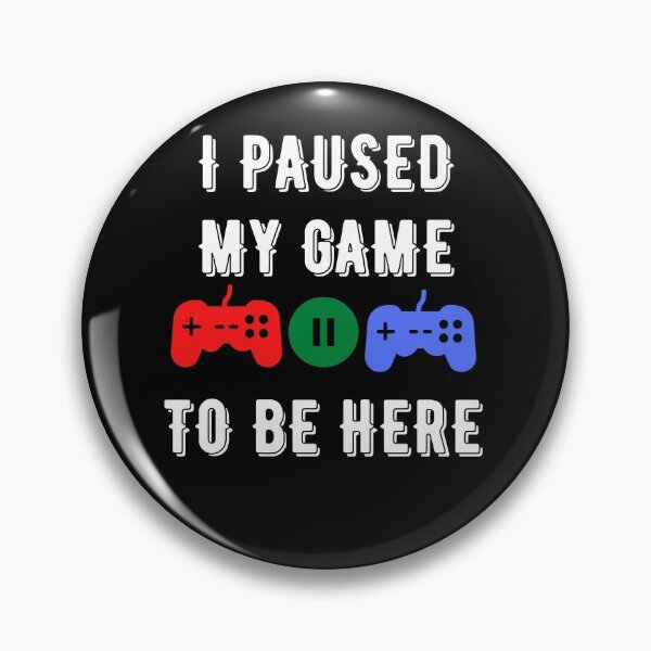 Item preview, I Paused My Game To Be Here Funny Gamer Videogames Lover designed and sold by Trankix.