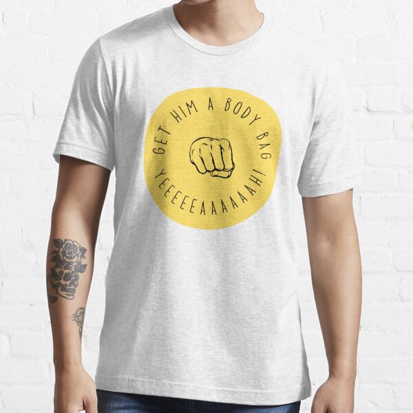 get him a body bag t shirt