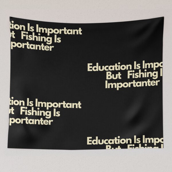 Item preview, Education Is Important But Fishing Is Importanter designed and sold by Imaginative Expressions⭐️ ⭐️ ⭐️ ⭐️ ⭐️.