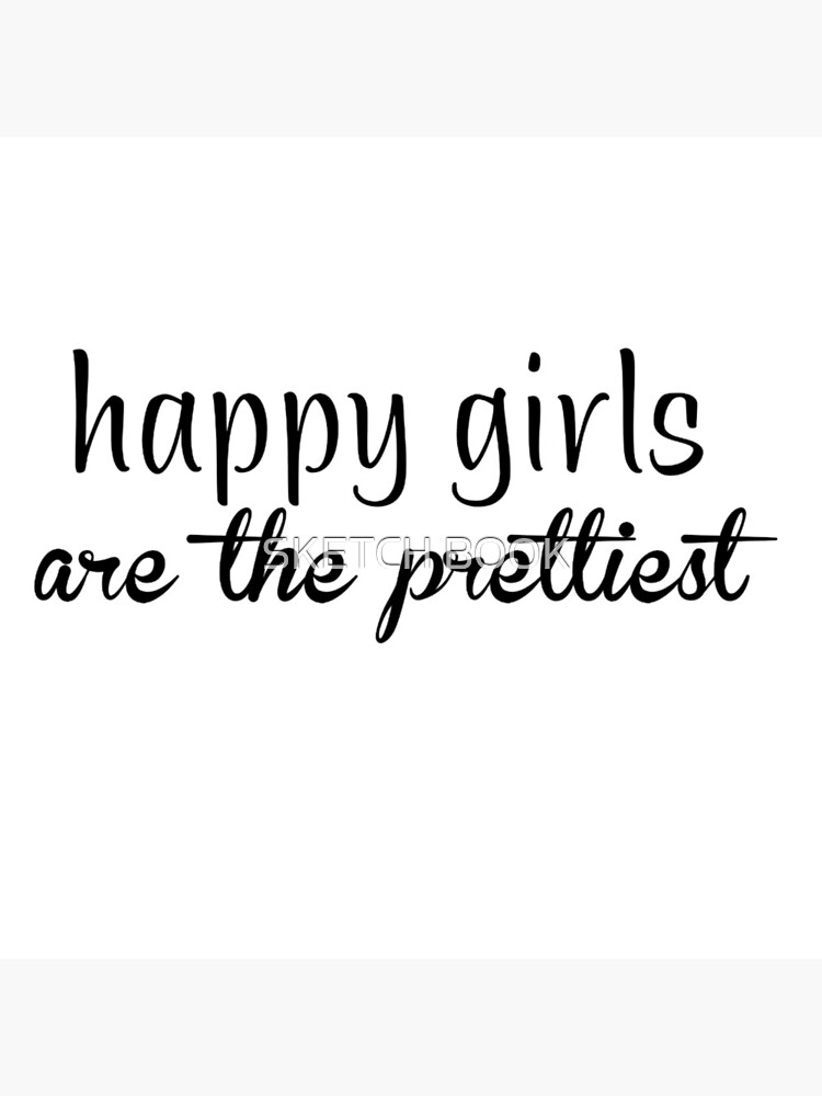 Happy Girls Are The Prettiest  Poster for Sale by SKETCH BOOK