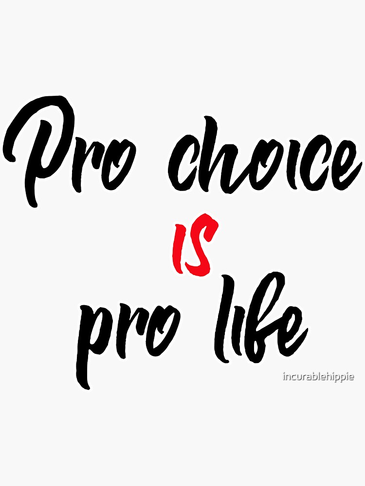 Pro choice is pro life (abortion rights) by incurablehippie