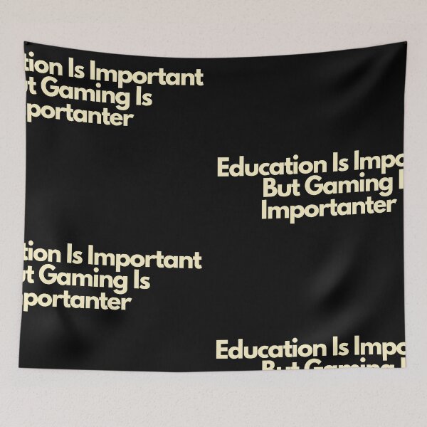 Item preview, Education Is Important But Gaming Is Importanter designed and sold by Imaginative Expressions⭐️ ⭐️ ⭐️ ⭐️ ⭐️.