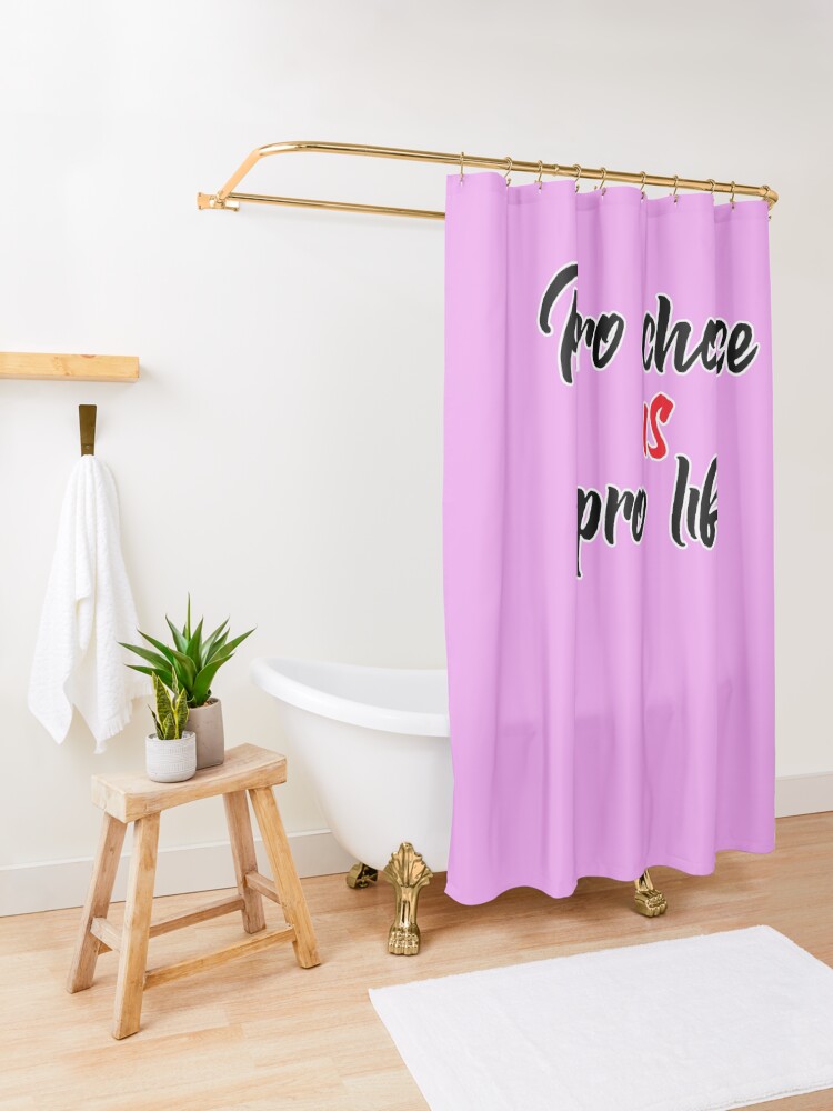 Alternate view of Pro choice is pro life (abortion rights) Shower Curtain