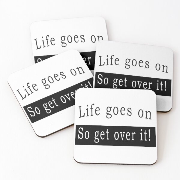 Item preview, Life goes on, so get over it designed and sold by svanaerschot.