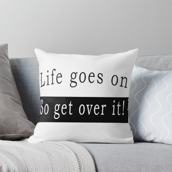 Item preview, Life goes on, so get over it designed and sold by svanaerschot.