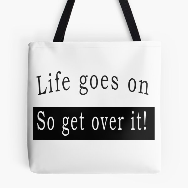 Item preview, Life goes on, so get over it designed and sold by svanaerschot.