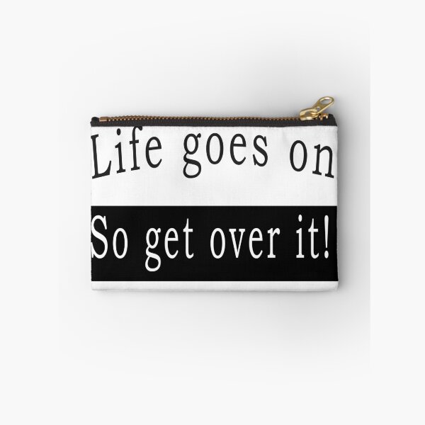 Item preview, Life goes on, so get over it designed and sold by svanaerschot.