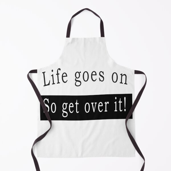Item preview, Life goes on, so get over it designed and sold by svanaerschot.