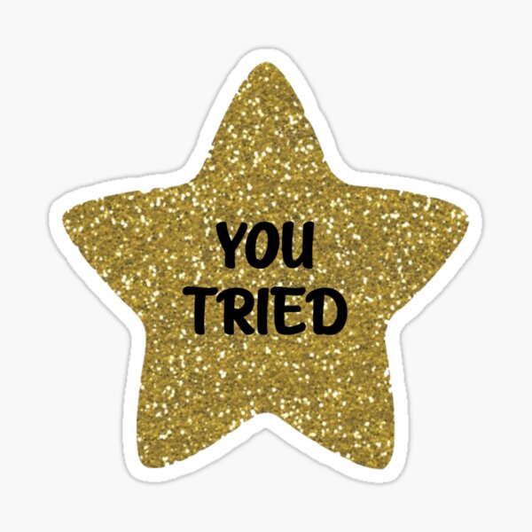 You Tried Gold Star - Gold Star - Sticker sold by Dye Saturated, SKU  40421526