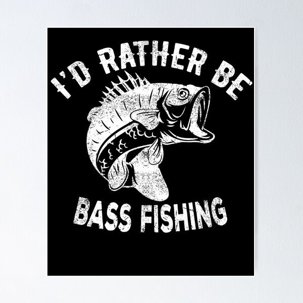 I'd Rather Be Fishing, fishing bass fish id rather be fishing bass  fishing fisherman angler fly fishing fishing lover Poster for Sale by  Noahlaz