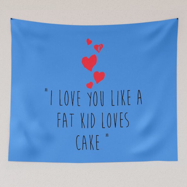 Item preview, I Love You Like A Fat Kid Loves Cake designed and sold by lakelandwholes1.