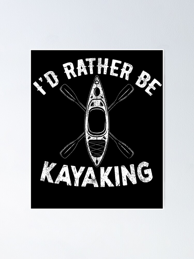 I'd Rather Be Kayaking | kayaking kayak id rather be kayaking river paddle  outdoors paddling water sports | Poster