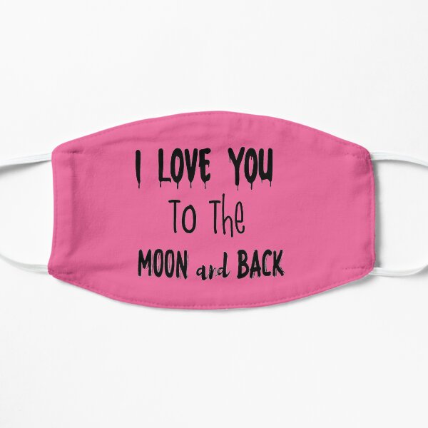 I Love You To The Moon And Back Flat Mask