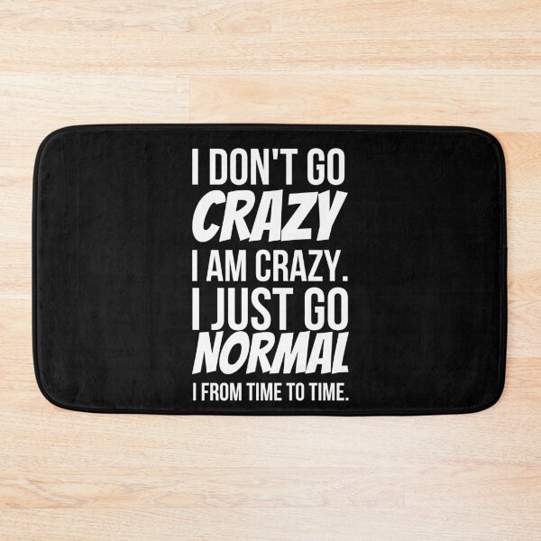 Item preview, I Don't Go Crazy I Am Crazy I Just Go Normal From Time To Time designed and sold by KarolinaPaz.