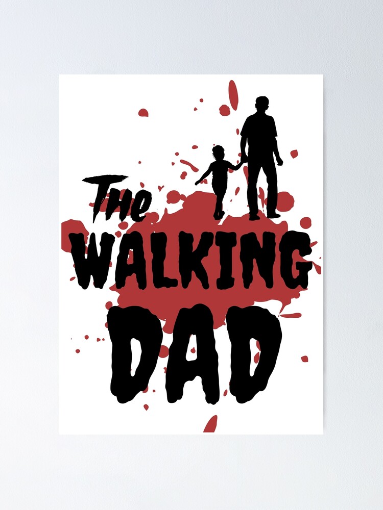 "The Walking Dad" Poster for Sale by ERDESIGNS Redbubble