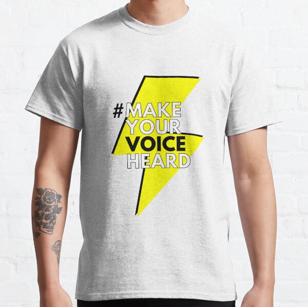 Make Your Voice Heard Classic T-Shirt