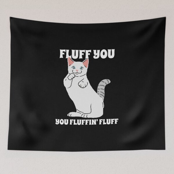 Item preview, Crazy Funny Cat Says: Fluff You, You Fluffin' Fluff  designed and sold by friendlyspoon.