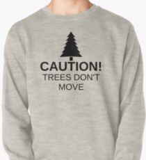 Vorsicht! Bäume bewegen sich nicht! Sweatshirt