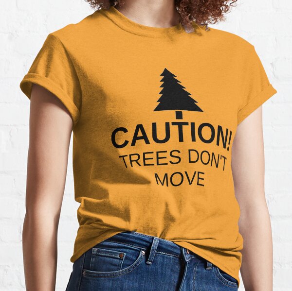 Vorsicht! Bäume bewegen sich nicht! Classic T-Shirt