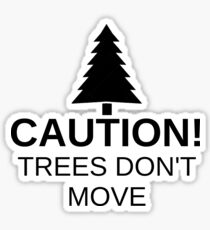 Caution! Trees don't move! Sticker