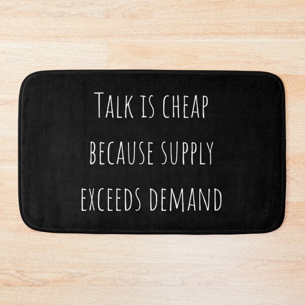 Item preview, Talk is cheap because supply exceeds demand designed and sold by MargheritaLidia.