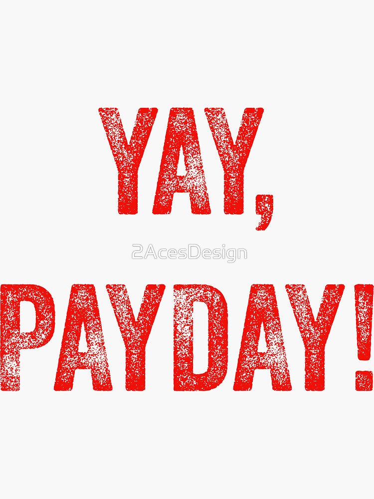 "Yay, Payday! Happy Salary Day, for working employees" Sticker for Sale by 2AcesDesign Redbubble