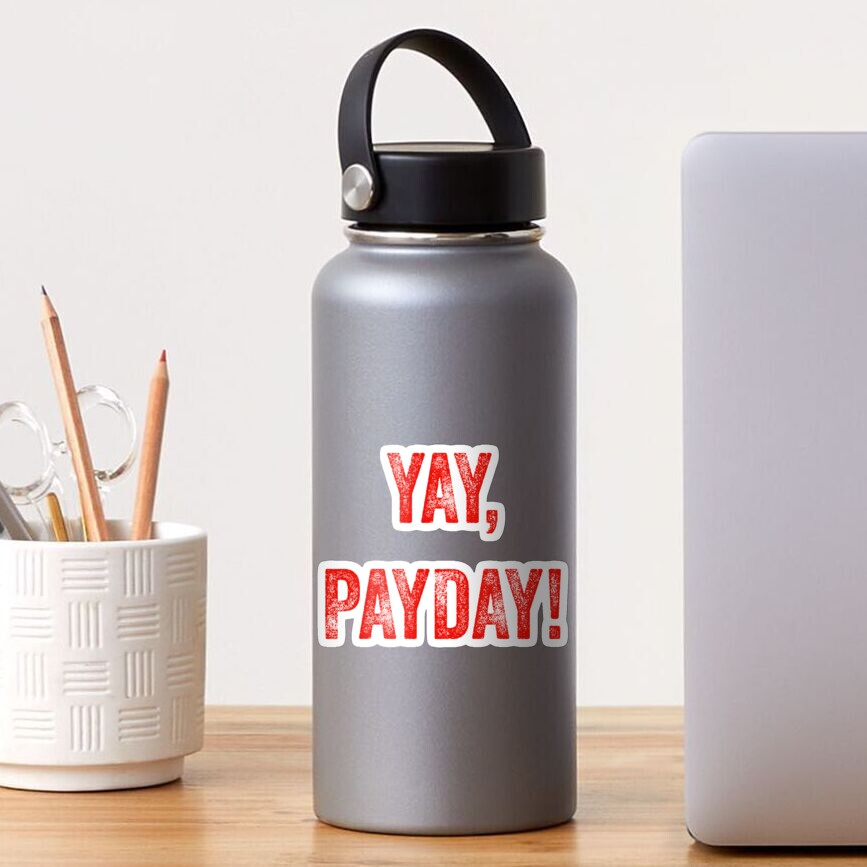 "Yay, Payday! Happy Salary Day, for working employees" Sticker for Sale