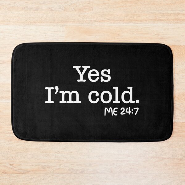 Item preview, Yes I’m cold me 24 7 designed and sold by johny11.