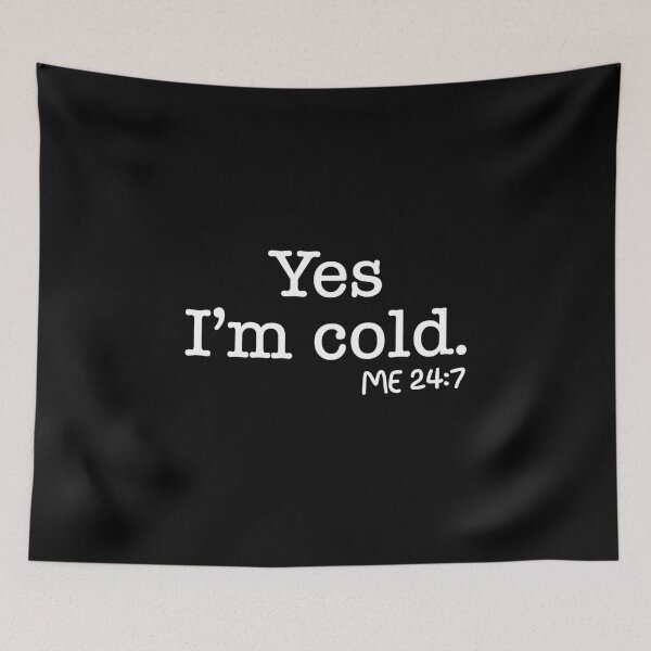 Item preview, Yes I’m cold me 24 7 designed and sold by johny11.