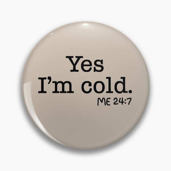 Item preview, Yes I’m cold me 24 7 designed and sold by johny11.