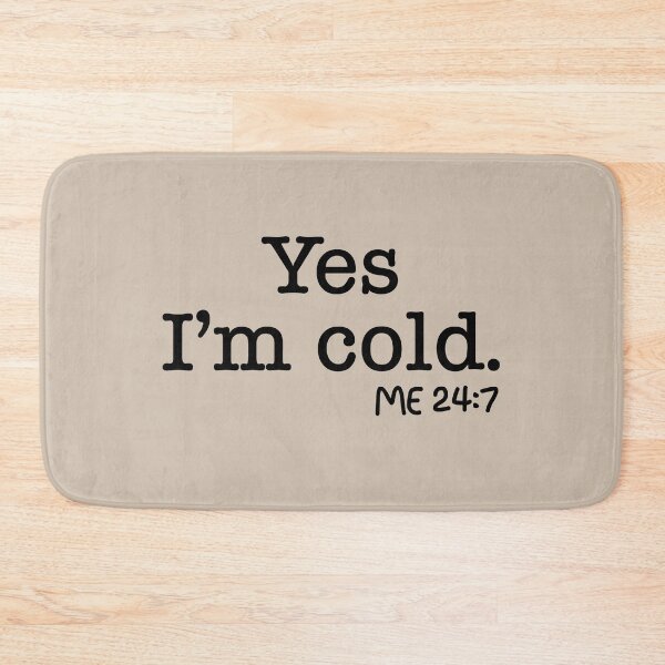 Item preview, Yes I’m cold me 24 7 designed and sold by johny11.