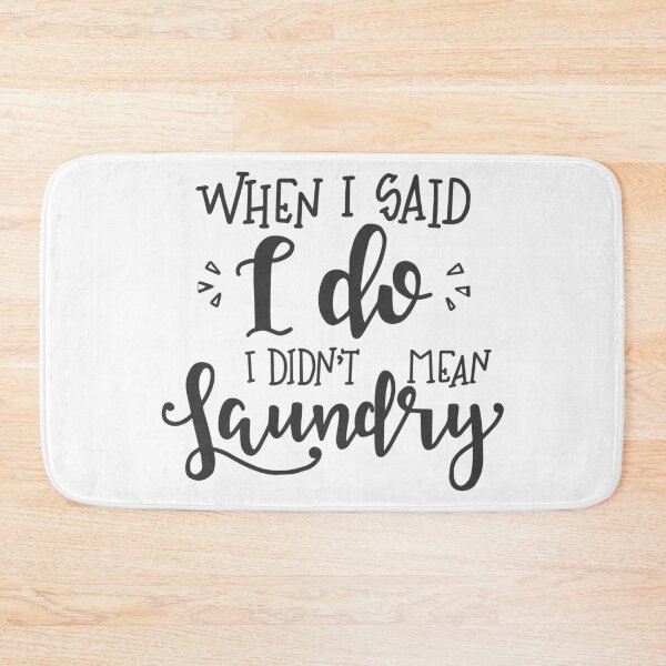 Item preview, When I Said I Do I Didn't Mean Laundry Funny Saying designed and sold by Briekel.